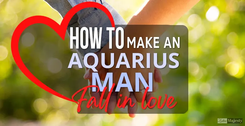 how to make an aquarius man fall in love