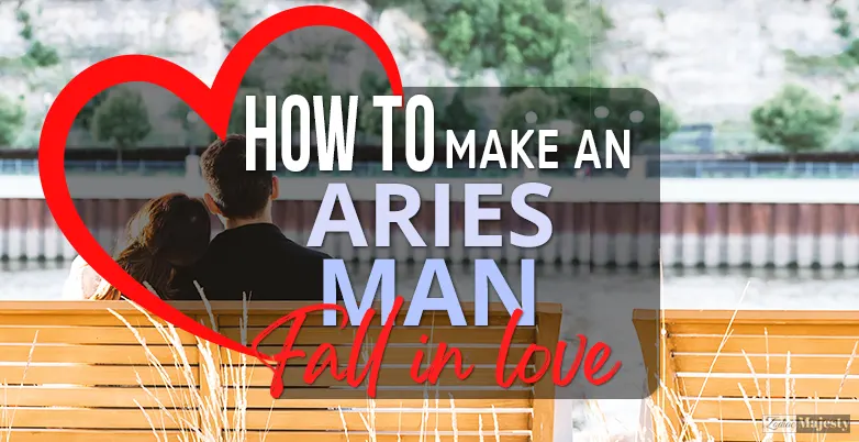 how to make an aries man fall in love