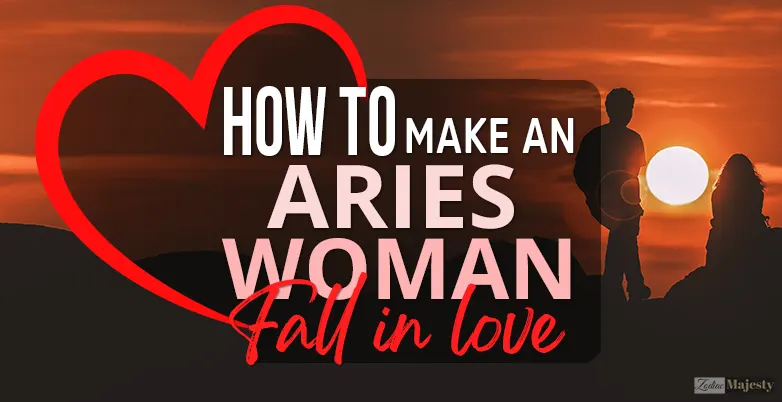 how to make an aries woman fall in love